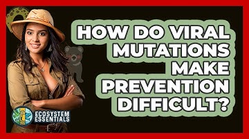 How Do Viral Mutations Make Prevention Difficult? - Ecosystem Essentials