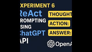 Experiment 6: ReAct Prompting with ChatGPT/Gemini API | Reasoning + Acting Explained