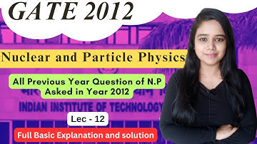 NUCLEAR AND PARTICLE PHYSICS  || GATE 2012  || All #previousyearquestions of #gate #csirnet #barc