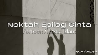 Noktah Epilog Cinta – Forteen X Izzue Islam [Lirik]