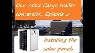 Our 7 X 12 cargo trailer conversion episode 3. Solar panels.