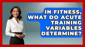 In Fitness, What Do Acute Training Variables Determine? - Pain Medicine Network