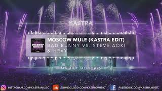 Bad Bunny vs. Steve Aoki - Moscow Mule (Kastra Edit) | MASHUP MONDAY