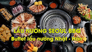 Lẩu Nướng Seoul BBQ Trần Quốc Hoàn - Buffet Nhật Hàn ngon rẻ dưới 200K Quận Cầu Giấy