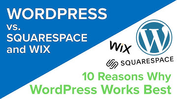 WordPress vs. Squarespace vs. WIX: 10 Simple Reasons WordPress Comes Out on Top