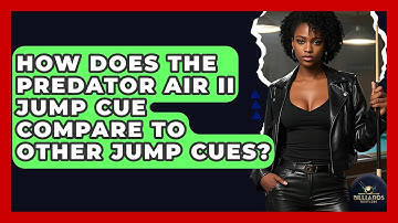 How Does The Predator Air II Jump Cue Compare To Other Jump Cues? - Billiards Hustlers