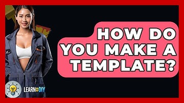 How Do You Make A Template? - LearnToDIY360.com