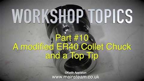 WORKSHOP TOPICS - PART #10 - A MODIFIED ER40 COLLET CHUCK