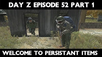 Adventures in Day Z #52 Welcome To Persistence Part 1