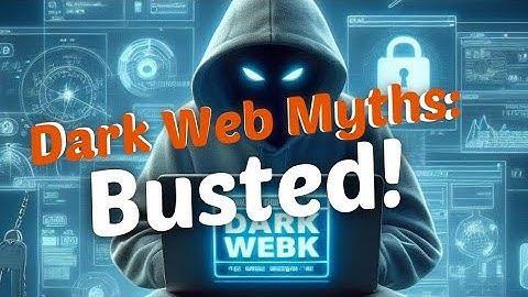Dark Web Myths: Busted!