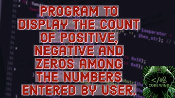 Program to display the count of positive, negative and zeros among the numbers entered by user