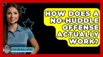 How Does A No-Huddle Offense Actually Work? - The Football Xpert