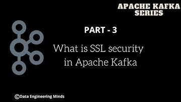 What is SSL security in Apache Kafka? | Apache Kafka Series - Part 03