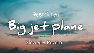 Restricted - Big jet plane (slowed + reverb)