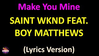 SAINT WKND feat. Boy Matthews - Make You Mine (Lyrics version)