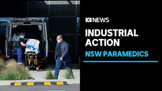 NSW Paramedics start industrial action, call for better pay and more staff | ABC News