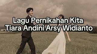 Tiara Andini ft. Arsy Widianto - Lagu Pernikahan Kita ( Lirik)