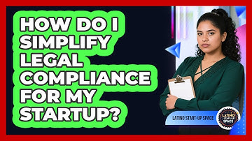 How Do I Simplify Legal Compliance For My Startup? - Latino Start Up Space