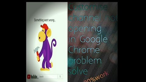 Customise channel not opening in Chrome browser problem solve 100%. 2021.