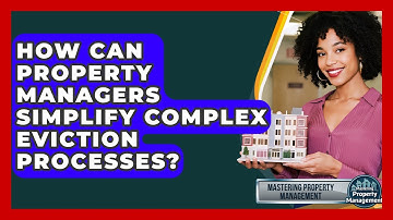 How Can Property Managers Simplify Complex Eviction Processes? - Mastering Property Management