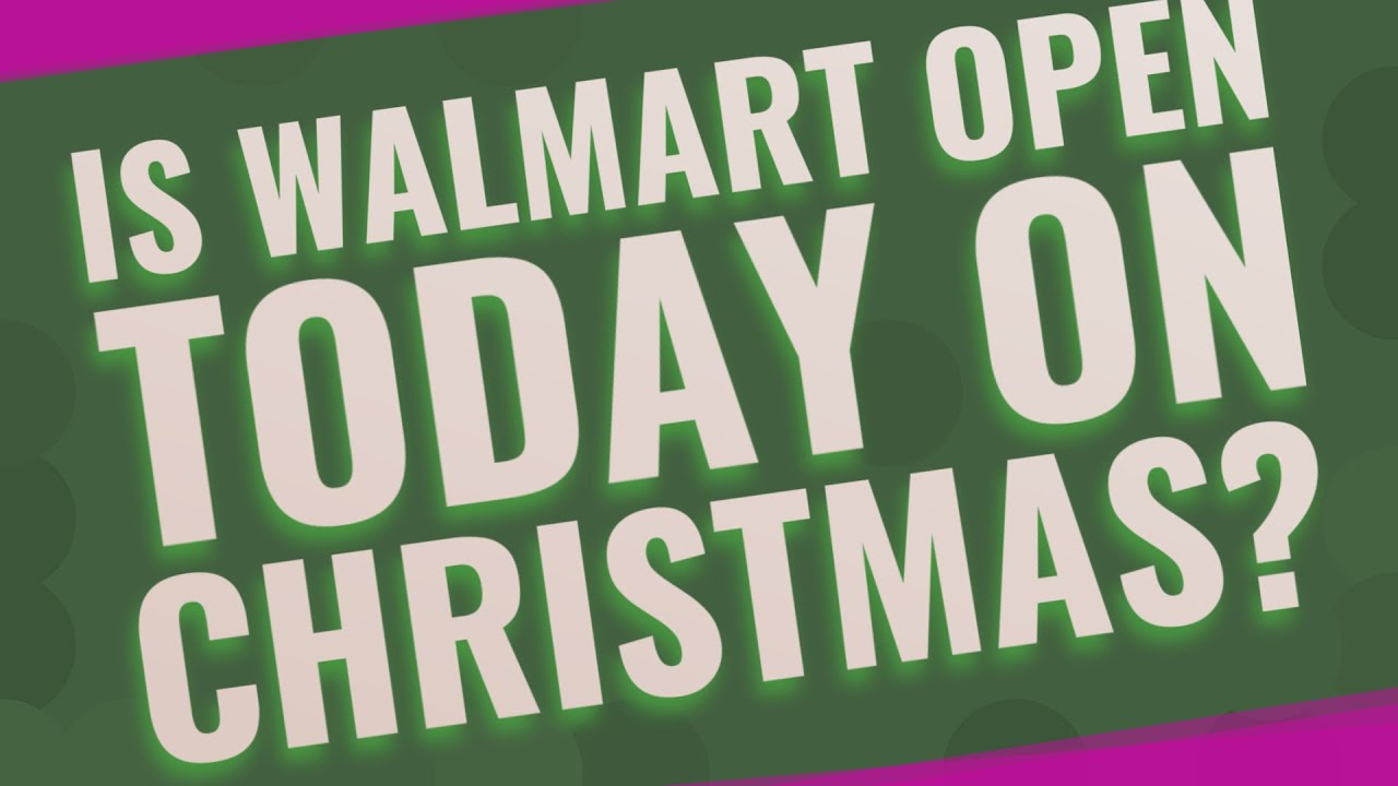 Is Walmart Open today on Christmas? YouTube