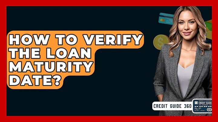 How To Verify The Loan Maturity Date? - CreditGuide360.com