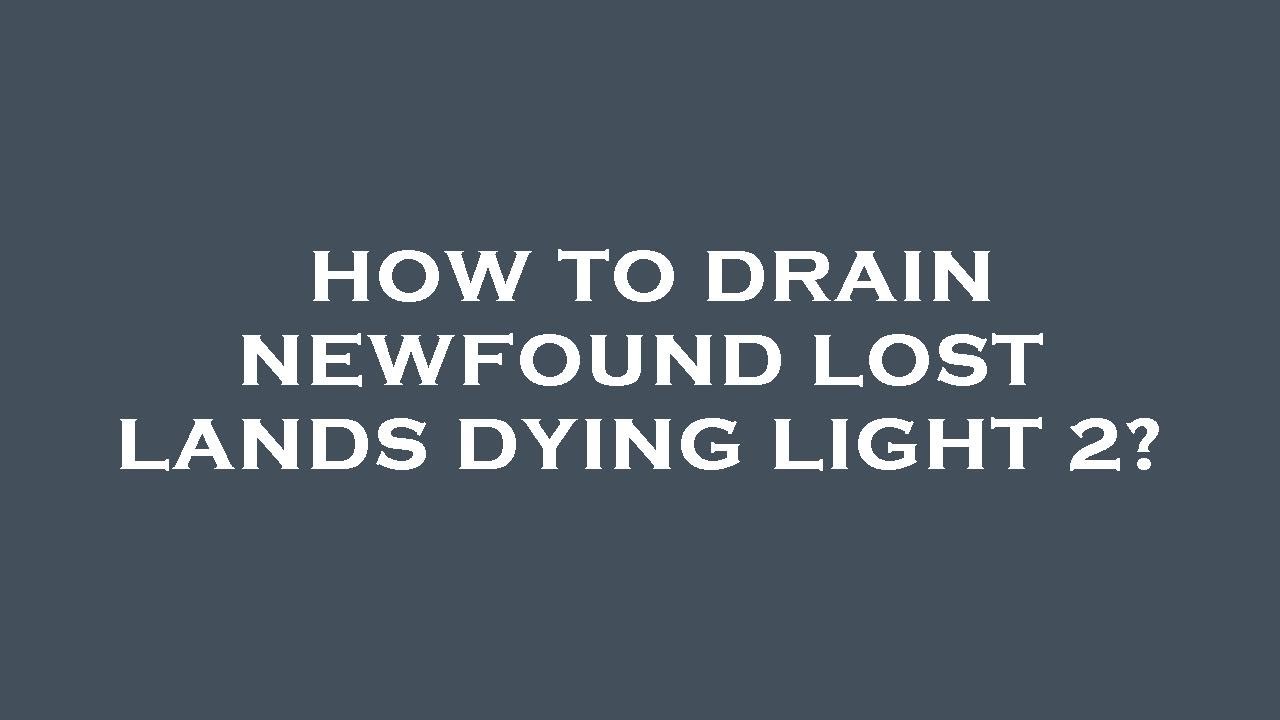 How to drain newfound lost lands dying light 2? - YouTube