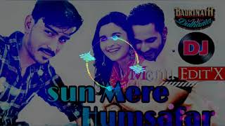 Sun Mere Humsafar || Remix || Dj Monu Saini