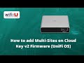 Multi-Sites on Cloud Key Version 2.0.2.26 (UniFi OS)