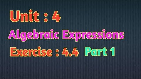 Unit 4|| Algebraic Expressions||Exercise :4.4 ( Part 1)