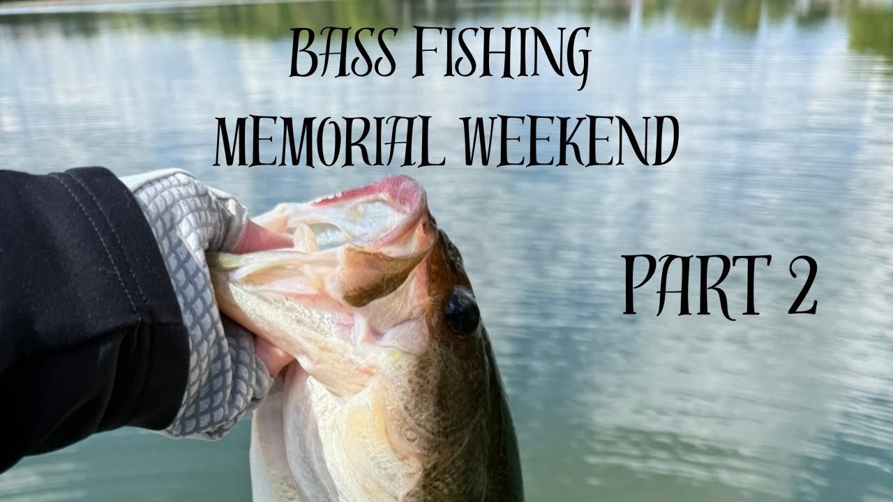 Bass Fishing Memorial Weekend 2025 Part 2