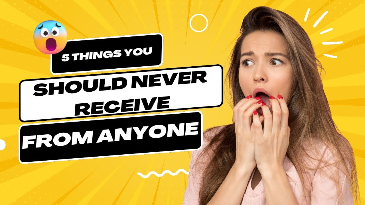 5 choses Vous ne devriez jamais recevoir de qui que ce soit - YouTube