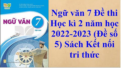 Ngữ văn 7 Đề thi Học kì 2 năm học 2022- 2023 Đề số 5 Sách Kết nối tri thức