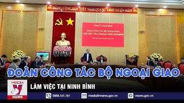 Đoàn công tác Bộ Ngoại giao làm việc tại Ninh Bình - VNEWS