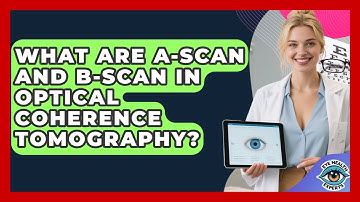What Are A-scan And B-scan In Optical Coherence Tomography? - Eye Health Experts