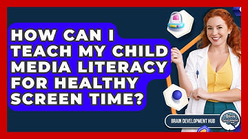 How Can I Teach My Child Media Literacy For Healthy Screen Time? - Brain Development Hub
