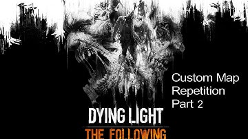 Dying Light Custom Map Repetition Part 2