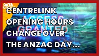 CENTRELINK OPENING HOURS CHANGE OVER THE ANZAC DAY PUBLIC HOLIDAY   AND SO DO YOUR...