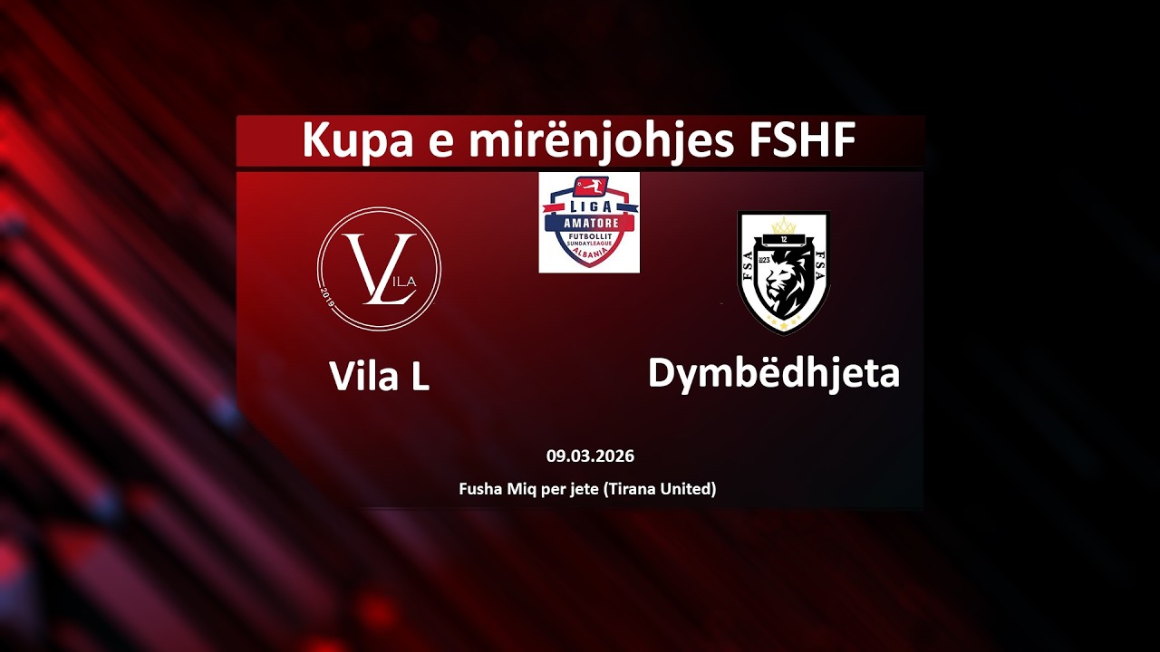 LIVE | Vila L - Dymbëdhjeta | FSHF Kupa e Mirënjohjes, Sunday League Albania | 09.03.2026