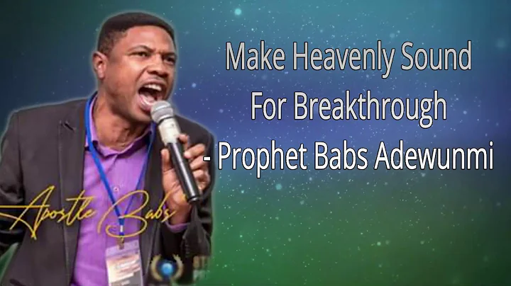 Make Heavenly Sound For Breakthrough With Prophet Babs Adewunmi