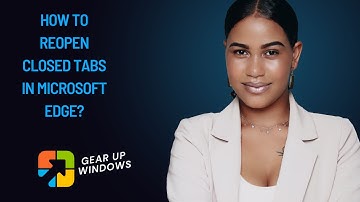 How to Reopen Closed Tabs in Microsoft Edge | GearUpWindows Tutorial