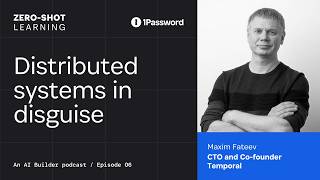 Distributed systems in disguise with Maxim Fateev from Temporal | Zero-Shot Learning