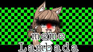 meme [ Lambada ]  ( Gacha Life ) { Анимация мини } чит.опис.