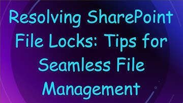 Resolving SharePoint File Locks: Tips for Seamless File Management
