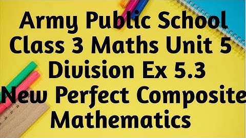 Army Public School Class 3 Maths Unit Division Ex - 5.3 New Perfect Composite Mathematics