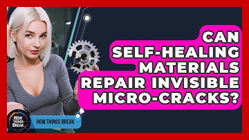 Can Self-healing Materials Repair Invisible Micro-cracks? - How Things Break