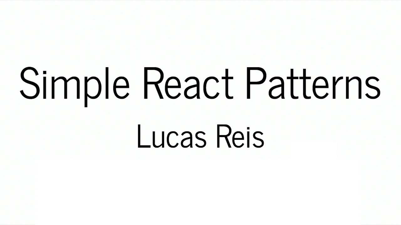 Simple React Patterns - Lucas Reis @ ReactNYC - YouTube