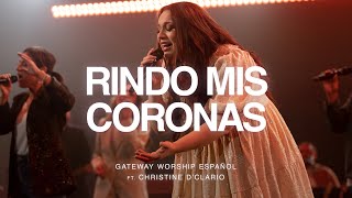 Rindo Mis Coronas | ft. Christine D’Clario | Gateway Worship Español