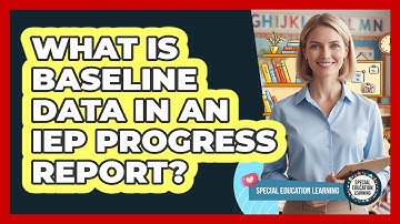 What Is Baseline Data In An IEP Progress Report?