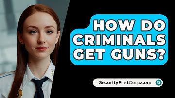 How Do Criminals Get Guns? - SecurityFirstCorp.com